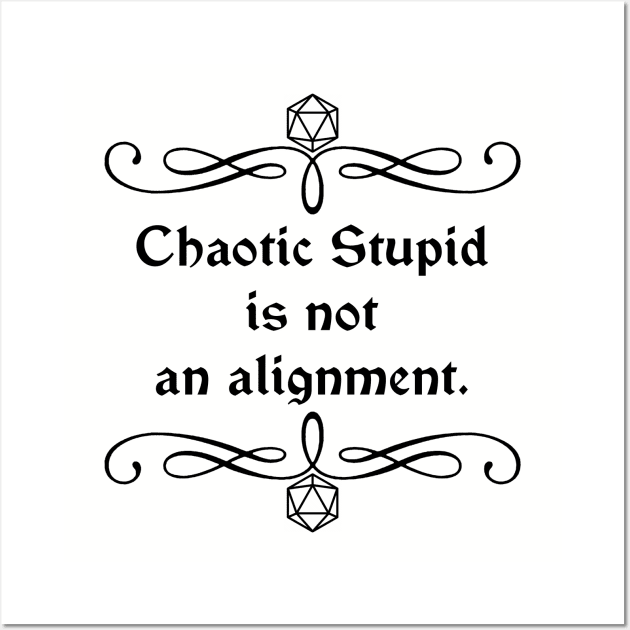 Chaotic Stupid is Not an Alignment. Wall Art by robertbevan